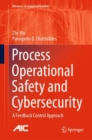Image for Process Operational Safety and Cybersecurity : A Feedback Control Approach