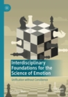 Image for Interdisciplinary foundations for the science of emotion  : unification without consilience