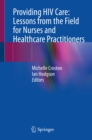Image for Providing HIV Care: Lessons from the Field for Nurses and Healthcare Practitioners