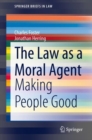 Image for The Law as a Moral Agent : Making People Good