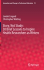 Image for Story, Not Study: 30 Brief Lessons to Inspire Health Researchers as Writers