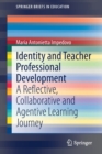 Image for Identity and Teacher Professional Development : A Reflective, Collaborative and Agentive Learning Journey