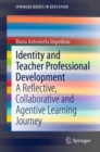 Image for Identity and Teacher Professional Development: A Reflective, Collaborative and Agentive Learning Journey