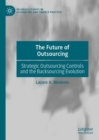 Image for The future of outsourcing: strategic outsourcing controls and the backsourcing evolution