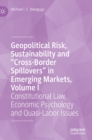 Image for Geopolitical risk, sustainability and &#39;cross-border spillovers&#39; in emerging marketsVolume I,: Constitutional law, economic psychology and quasi-labor issues