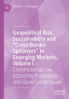 Image for Geopolitical risk, sustainability and &quot;cross-border spillovers&quot; in emerging marketsVolume I,: Constitutional law, economic psychology and quasi-labor issues