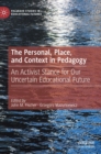 Image for The personal, place, and context in pedagogy  : an activist stance for our uncertain educational future