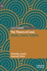 Image for The theory of love  : ideals, limits, futures