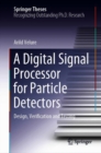 Image for A Digital Signal Processor for Particle Detectors: Design, Verification and Testing
