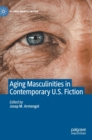 Image for Aging masculinities in contemporary U.S. fiction