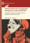 Image for British subversive propaganda during the Second World War: Germany, national socialism and the Political Warfare Executive