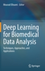 Image for Deep Learning for Biomedical Data Analysis : Techniques, Approaches, and Applications