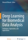 Image for Deep Learning for Biomedical Data Analysis : Techniques, Approaches, and Applications