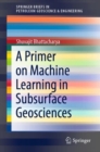 Image for A Primer on Machine Learning in Subsurface Geosciences