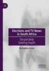 Image for Elections and TV news in South Africa  : desperately seeking depth