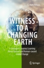 Image for Witness To A Changing Earth: A Geologist&#39;s Journey Learning About Natural and Human-Caused Global Change