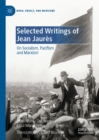 Image for Selected writings of Jean Jaures: on socialism, pacifism and Marxism