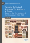 Image for Exploring the roots of systematic tax avoidance in Greece: business, the tax system and tax conscience, 1955-2008
