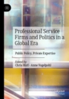 Image for Professional service firms and politics in a global era  : public policy, private expertise