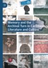 Image for Memory and the archival turn in Caribbean literature and culture