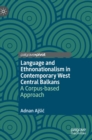 Image for Language and ethnonationalism in contemporary West Central Balkans  : a corpus-based approach