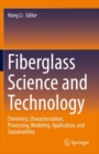 Image for Fiberglass science and technology  : chemistry, characterization, processing, modeling, application, and sustainability