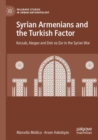 Image for Syrian Armenians and the Turkish Factor : Kessab, Aleppo and Deir ez-Zor in the Syrian War