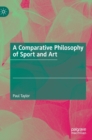 Image for A comparative philosophy of sport and art
