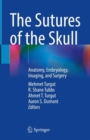Image for The Sutures of the Skull : Anatomy, Embryology, Imaging, and Surgery