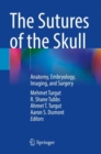 Image for The sutures of the skull  : anatomy, embryology, imaging, and surgery