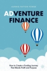 Image for Adventure finance  : how to create a funding journey that blends profit and purpose