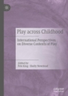 Image for Play across childhood  : international perspectives on diverse contexts of play