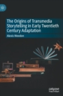 Image for The origins of transmedia storytelling in early twentieth century adaptation