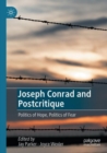 Image for Joseph Conrad and postcritique  : politics of hope, politics of fear