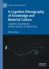 Image for A cognitive ethnography of knowledge and material culture: cognition, experiment, and the science of salmon lice