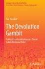 Image for The Devolution Gambit : Political Territorialisation as a Threat to Constitutional Order