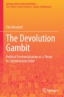 Image for The devolution gambit  : political territorialisation as a threat to constitutional order