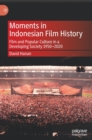 Image for Moments in Indonesian film history  : film and popular culture in a developing society, 1950-2020