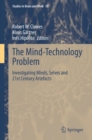 Image for The mind-technology problem  : investigating minds, selves and 21st century artefacts