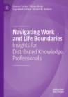 Image for Navigating work and life boundaries  : insights for distributed knowledge professionals