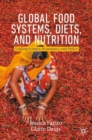 Image for Global Food Systems, Diets, and Nutrition: Linking Science, Economics, and Policy
