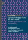 Image for Agricultural supply chains and industry 4.0  : technological advance for sustainability