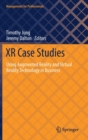 Image for XR Case Studies : Using Augmented Reality and Virtual Reality Technology in Business
