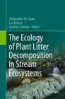 Image for The Ecology of Plant Litter Decomposition in Stream Ecosystems