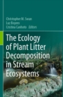 Image for The Ecology of Plant Litter Decomposition in Stream Ecosystems