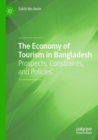 Image for The economy of tourism in Bangladesh  : prospects, constraints, and policies