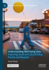 Image for Understanding well-being data: improving social and cultural policy, practice and research
