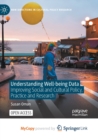 Image for Understanding Well-being Data : Improving Social and Cultural Policy, Practice and Research