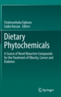 Image for Dietary Phytochemicals : A Source of Novel Bioactive Compounds for the Treatment of Obesity, Cancer and Diabetes