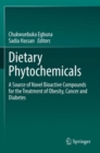 Image for Dietary phytochemicals  : a source of novel bioactive compounds for the treatment of obesity, cancer and diabetes